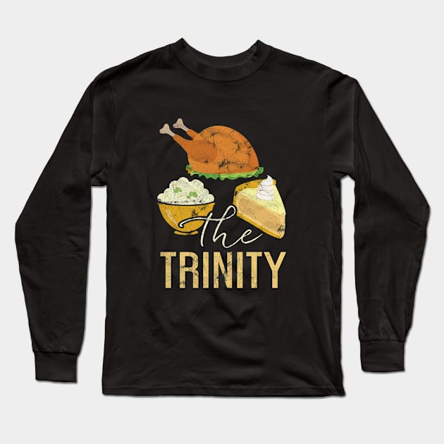 Trinity - Turkey - Pie - Potatoes - Thanksgiving Shirt Long Sleeve T-Shirt by BKFMerch